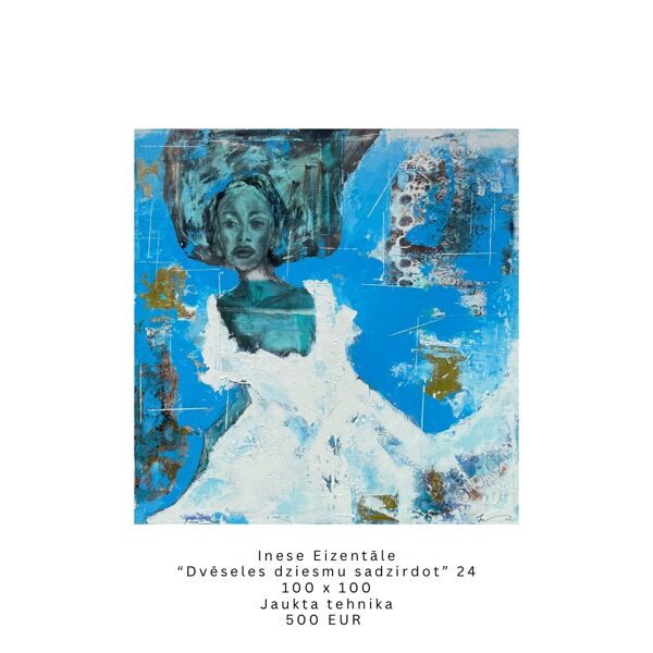Inese Eizentāle - "Dvēseles dziesmu sadzirdot" 24 -100x100cm Jaukta tehnika
